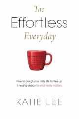 9781515296294-1515296296-The Effortless Everyday: How to design your daily life to free up time and energy for what really matters