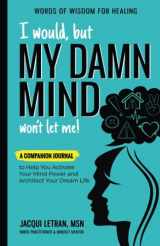 9781952719240-1952719240-I would, but MY DAMN MIND won't let me!: A Companion Journal to Help You Activate Your Mind Power and Architect Your Dream Life (Words of Wisdom for Healing)