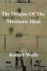 9780964246539-0964246538-The Origins of the Messianic Ideal