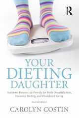 9780415890847-0415890845-Your Dieting Daughter: Antidotes Parents can Provide for Body Dissatisfaction, Excessive Dieting, and Disordered Eating