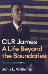 9781472130136-1472130138-CLR James: A Life Beyond the Boundaries (-)