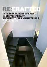 9781580932769-1580932762-Re:Crafted: Interpretations of Craft in Contemporary Architecture and Interiors