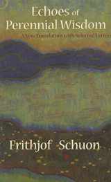 9781936597000-1936597004-Echoes of Perennial Wisdom: A New Translation with Selected Letters (Writings of Frithjof Schuon)