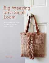9781800920378-1800920377-Big Weaving on a Small Loom: A Contemporary Guide to Creating Inspired Larger Pieces