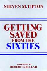 9780520052284-0520052285-Getting Saved from the Sixties: Moral Meaning in Conversion and Cultural Change