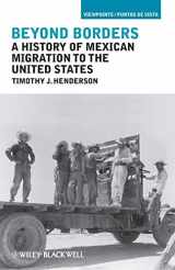9781405194303-1405194308-Beyond Borders: A History of Mexican Migration to the United States
