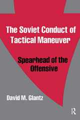 9780714640792-0714640794-The Soviet Conduct of Tactical Maneuver: Spearhead of the Offensive (Soviet (Russian) Military Theory and Practice)