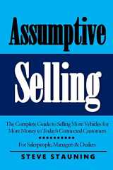 9781722816728-1722816724-Assumptive Selling: The Complete Guide to Selling More Vehicles for More Money to Today’s Connected Customers