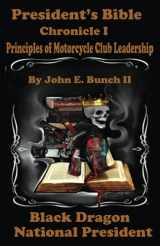 9780997432237-0997432233-President's Bible: Chronicle I Principles of Motorcycle Club Leadership (Motorcycle Clubs Bible - How to Run Your MC)