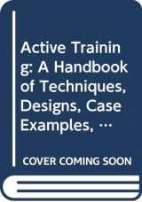 9780669242621-0669242624-Active Training: A Handbook of Techniques, Designs, Case Examples, and Tips