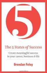 9781856358040-1856358046-The 5 States of Success: Create Meaningful Success in Your Career, Business & Life