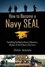 9781620871867-1620871866-How to Become a Navy SEAL: Everything You Need to Know to Become a Member of the US Navy's Elite Force