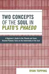 9780761834014-076183401X-Two Concepts of the Soul in Plato's Phaedo: A Beginner's Guide to the Phaedo and Some Related Platonic Texts on the Immortality of the Soul
