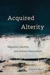 9780520383043-0520383044-Acquired Alterity: Migration, Identity, and Literary Nationalism (New Interventions in Japanese Studies) (Volume 3)