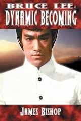 9780973405408-0973405406-Bruce Lee: Dynamic Becoming