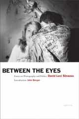 9781597112147-1597112143-David Levi Strauss: Between the Eyes: Essays on Photography and Politics