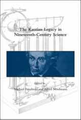 9780262062541-0262062542-The Kantian Legacy in Nineteenth-century Science (Dibner Institute Studies in the History of Science And Technology)