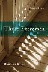 9780807135211-0807135216-These Extremes: Poems and Prose (Southern Messenger Poets)