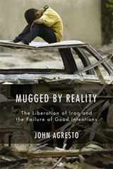 9781594031878-1594031878-Mugged by Reality: The Liberation of Iraq and the Failure of Good Intentions