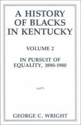 9780916968212-0916968219-A History of Blacks in Kentucky, Volume 2: In Pursuit of Equality, 1890-1980