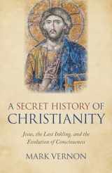 9781789041941-1789041945-A Secret History of Christianity: Jesus, The Last Inkling, And The Evolution Of Consciousness