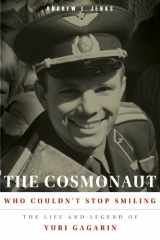 9780875806990-0875806996-The Cosmonaut Who Couldn't Stop Smiling: The Life and Legend of Yuri Gagarin