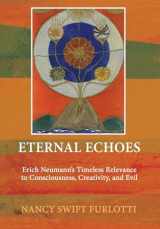 9781685031602-1685031609-Eternal Echoes: Erich Neumann's Timeless Relevance to Consciousness, Creativity, and Evil