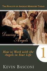 9780768436891-0768436893-Dancing With Angels 1: How to Work With Angels in Your Life (The Reality of Angelic Ministry Today)