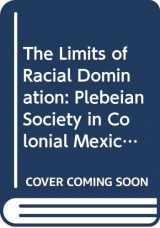 9780299140403-0299140407-The Limits of Racial Domination: Plebeian Society in Colonial Mexico City, 1660–1720 (Writing)