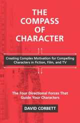 9781440300868-1440300860-The Compass of Character: Creating Complex Motivation for Compelling Characters in Fiction, Film, and TV