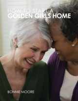 9780578160252-0578160250-How to Start a Golden Girls Home