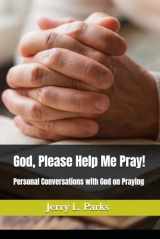 9781073667383-1073667383-God, Please Help Me Pray!: Conversational emails with God on how to pray effectively