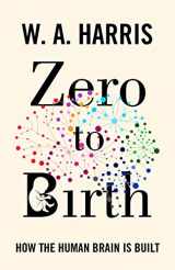 9780691211312-0691211310-Zero to Birth: How the Human Brain Is Built