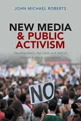 9781447308218-1447308212-New Media and Public Activism: Neoliberalism, the State and Radical Protest in the Public Sphere