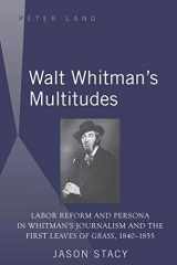 9781433103834-1433103834-Walt Whitman's Multitudes: Labor Reform and Persona in Whitman's Journalism and the First Leaves of Grass, 1840-1855