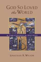9780801022777-0801022770-God So Loved the World: A Christology for Disciples