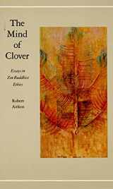 9780865471580-0865471584-The Mind of Clover: Essays in Zen Buddhist Ethics