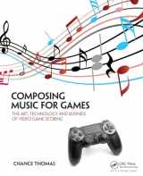 9781138021419-1138021415-Composing Music for Games: The Art, Technology and Business of Video Game Scoring