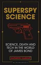 9781472982261-1472982266-Superspy Science: Science, Death and Tech in the World of James Bond