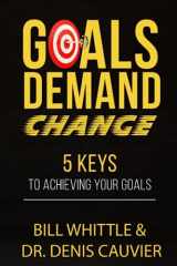 9781777789787-1777789788-Goals Demand Change: 5 Keys to Achieving Your Goals