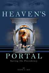 9780578766560-0578766566-Heaven's Portal: Saving the Presidency