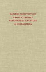 9780884021421-0884021424-Painted Architecture and Polychrome Monumental Sculpture in Mesoamerica (Dumbarton Oaks Pre-Columbian Symposia and Colloquia)