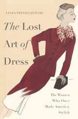 9780465036714-0465036716-The Lost Art of Dress: The Women Who Once Made America Stylish