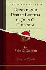 9781331450023-1331450020-Reports and Public Letters of John C. Calhoun (Classic Reprint)