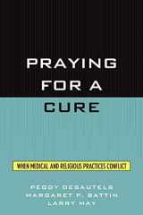 9780847692637-0847692639-Praying for a Cure: When Medical and Religious Practices Conflict (Point/Counterpoint: Philosophers Debate Contemporary Issues)