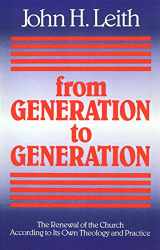 9780664251222-0664251226-From Generation to Generation: The Renewal of the Church according to Its Own Theology and Practice (ANNIE KINKEAD WARFIELD LECTURES)