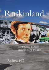 9781843681755-1843681757-Ruskinland: How John Ruskin Shapes our World