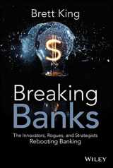 9781118900147-1118900146-Breaking Banks: The Innovators, Rogues, and Strategists Rebooting Banking