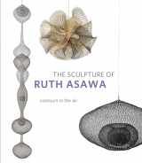 9780520304840-0520304845-The Sculpture of Ruth Asawa, Second Edition: Contours in the Air