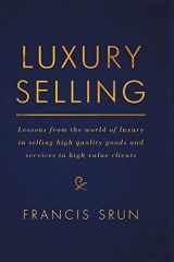 9783319833118-3319833111-Luxury Selling: Lessons from the world of luxury in selling high quality goods and services to high value clients